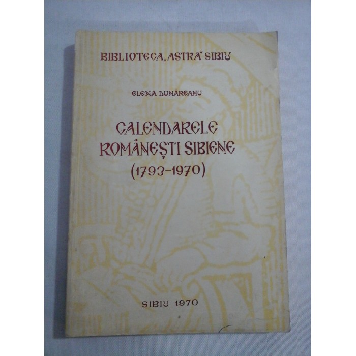   CALENDARELE  ROMANEASTI  SIBIENE (1793-1970)  -  Elena  DUNAREANU  -  Sibiu, 1970 